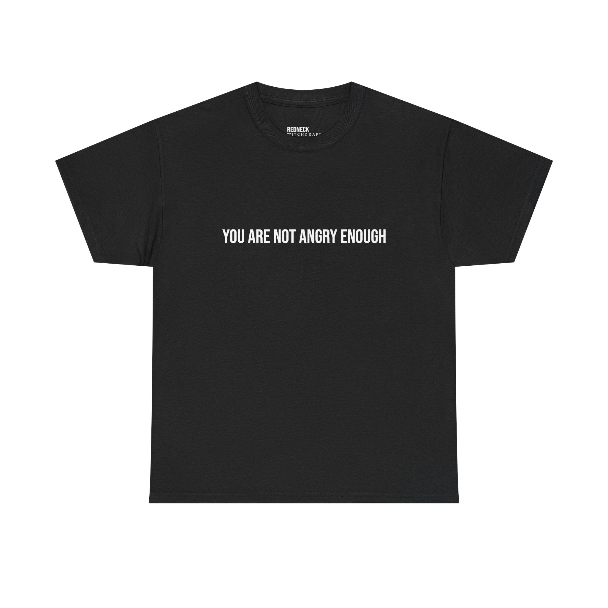 YOU ARE NOT ANGRY ENOUGH